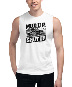 Mud up or Shut Up! Muscle Shirt